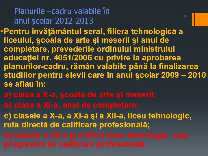 Planurile –cadru valabile în 6 anul şcolar 2012 -2013 § Pentru învăţământul seral, filiera