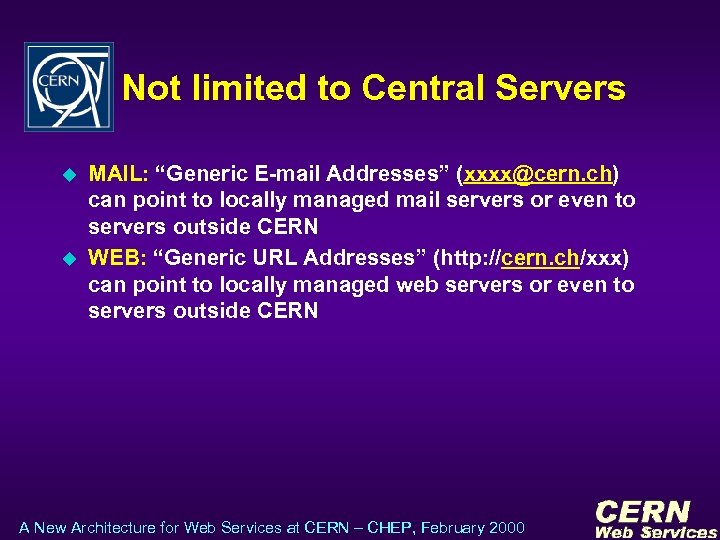 Not limited to Central Servers u u MAIL: “Generic E-mail Addresses” (xxxx@cern. ch) can