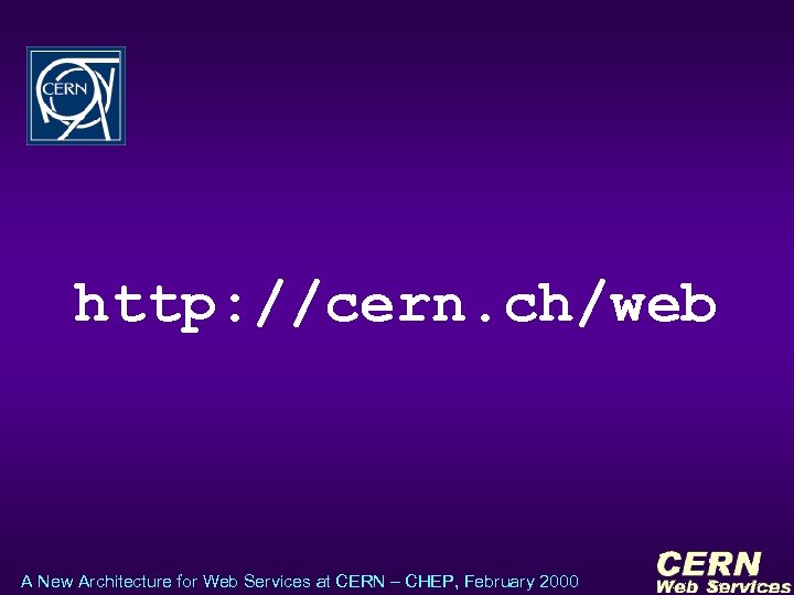 http: //cern. ch/web A New Architecture for Web Services at CERN – CHEP, February