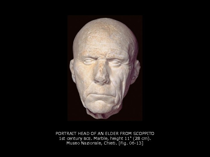 PORTRAIT HEAD OF AN ELDER FROM SCOPPITO 1 st century BCE. Marble, height 11"