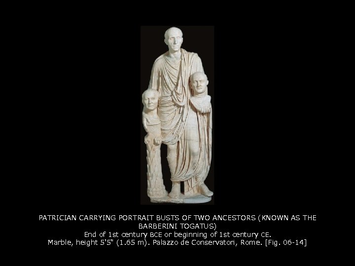 PATRICIAN CARRYING PORTRAIT BUSTS OF TWO ANCESTORS (KNOWN AS THE BARBERINI TOGATUS) End of