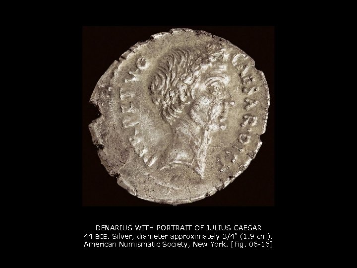 DENARIUS WITH PORTRAIT OF JULIUS CAESAR 44 BCE. Silver, diameter approximately 3/4" (1. 9