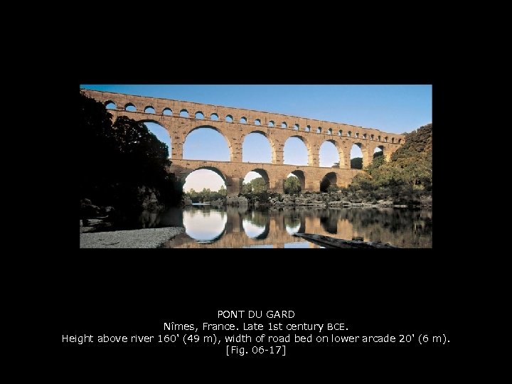 PONT DU GARD Nîmes, France. Late 1 st century BCE. Height above river 160'