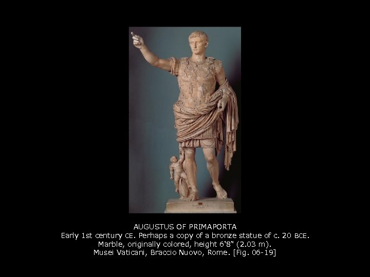 AUGUSTUS OF PRIMAPORTA Early 1 st century CE. Perhaps a copy of a bronze