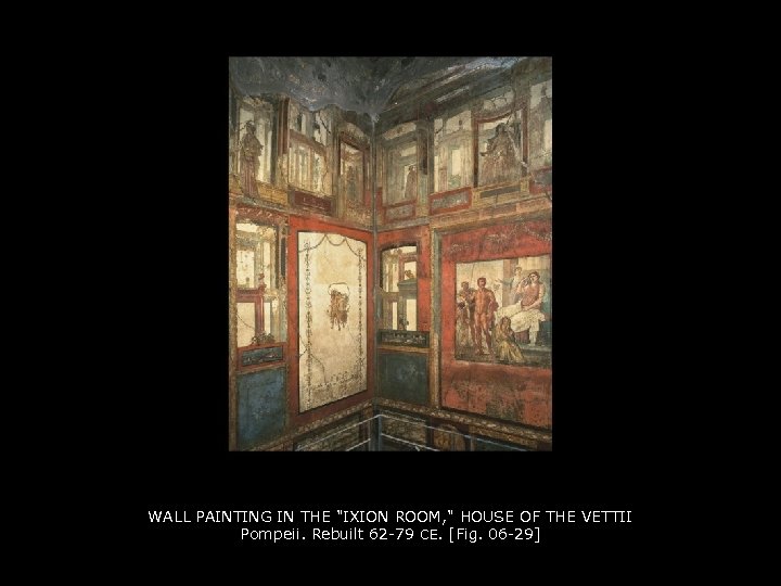 WALL PAINTING IN THE "IXION ROOM, " HOUSE OF THE VETTII Pompeii. Rebuilt 62