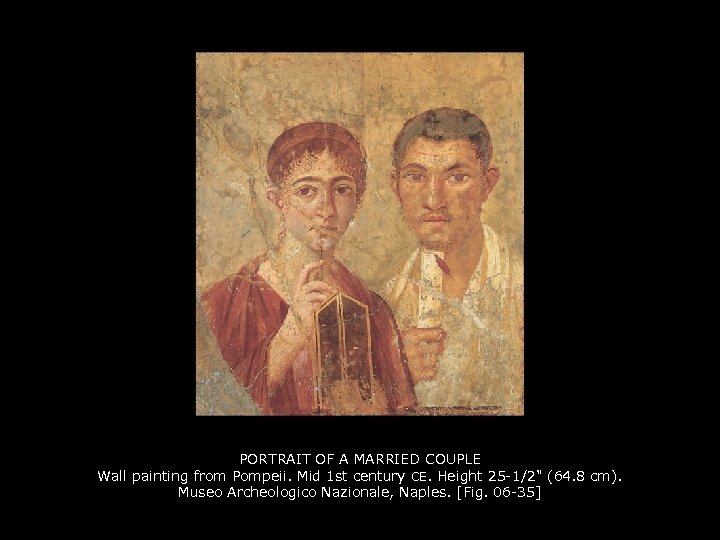 PORTRAIT OF A MARRIED COUPLE Wall painting from Pompeii. Mid 1 st century CE.