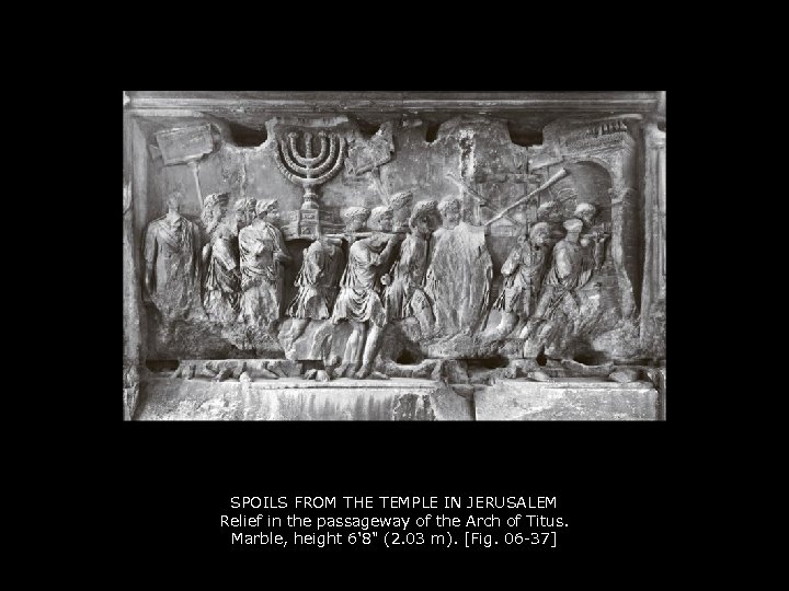 SPOILS FROM THE TEMPLE IN JERUSALEM Relief in the passageway of the Arch of