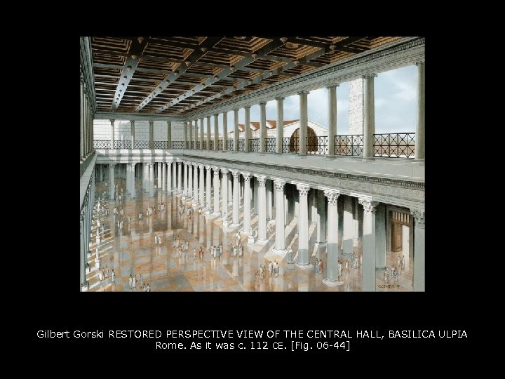 Gilbert Gorski RESTORED PERSPECTIVE VIEW OF THE CENTRAL HALL, BASILICA ULPIA Rome. As it