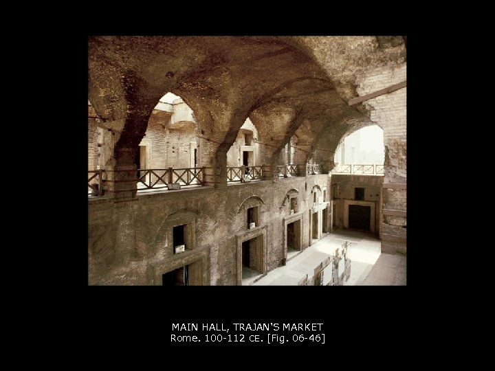 MAIN HALL, TRAJAN'S MARKET Rome. 100 -112 CE. [Fig. 06 -46] 