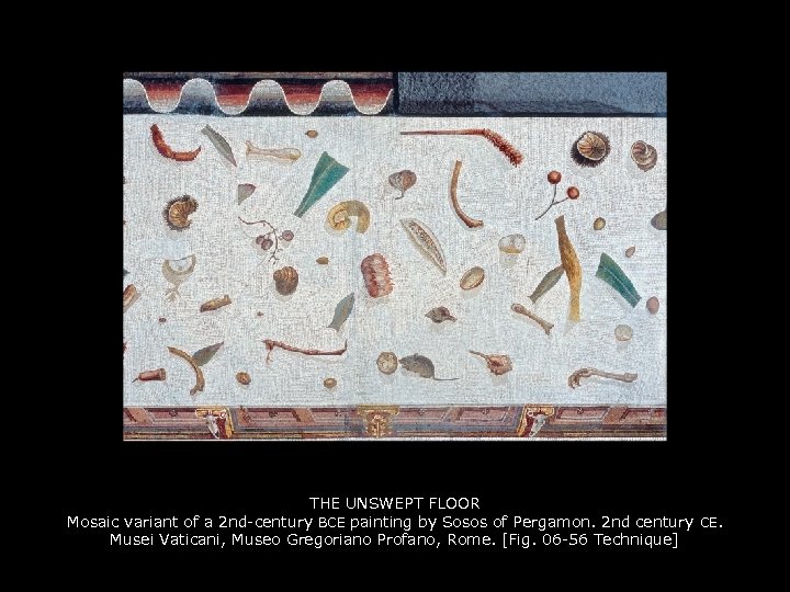 THE UNSWEPT FLOOR Mosaic variant of a 2 nd-century BCE painting by Sosos of