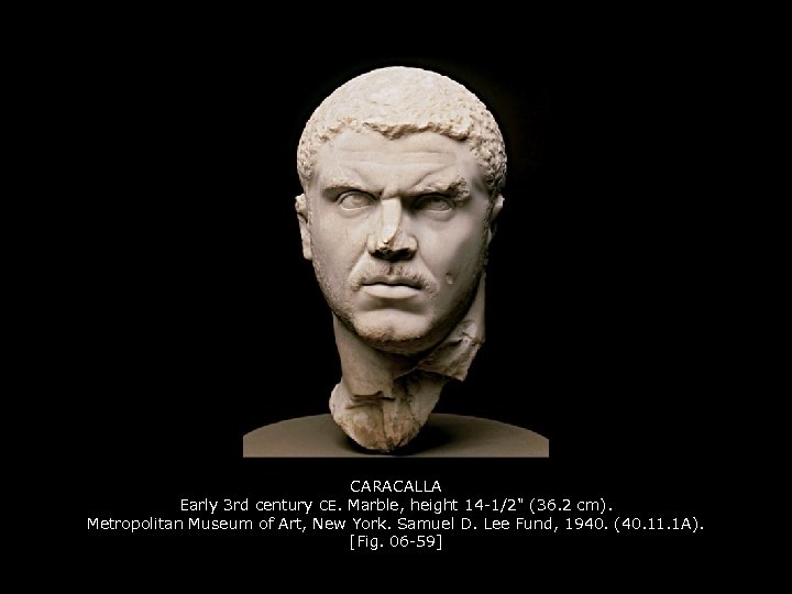 CARACALLA Early 3 rd century CE. Marble, height 14 -1/2" (36. 2 cm). Metropolitan