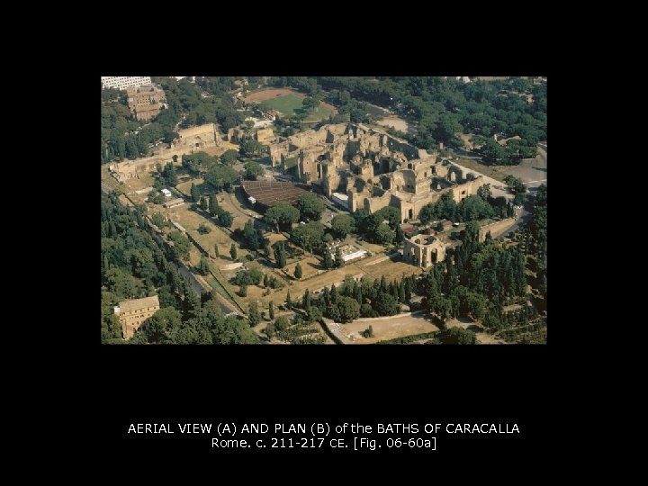 AERIAL VIEW (A) AND PLAN (B) of the BATHS OF CARACALLA Rome. c. 211