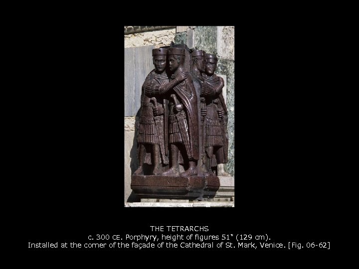 THE TETRARCHS c. 300 CE. Porphyry, height of figures 51" (129 cm). Installed at