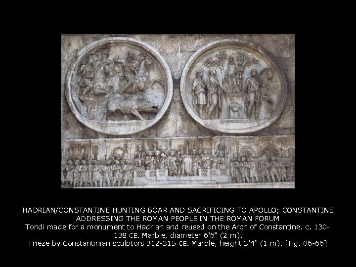 HADRIAN/CONSTANTINE HUNTING BOAR AND SACRIFICING TO APOLLO; CONSTANTINE ADDRESSING THE ROMAN PEOPLE IN THE