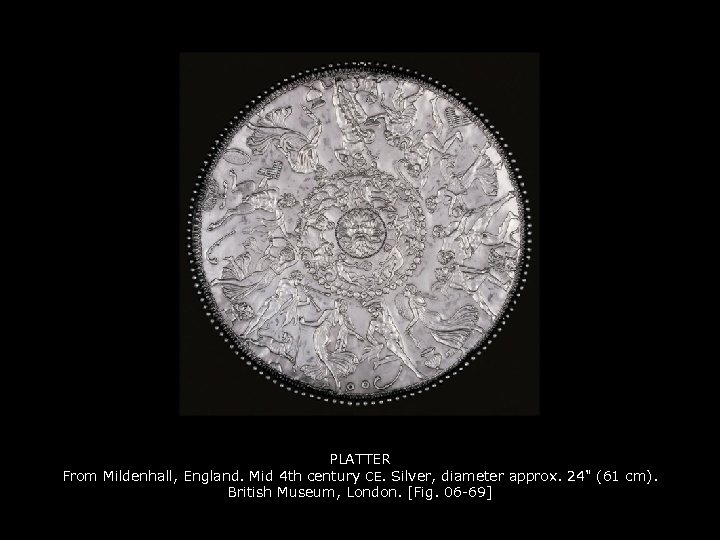 PLATTER From Mildenhall, England. Mid 4 th century CE. Silver, diameter approx. 24" (61