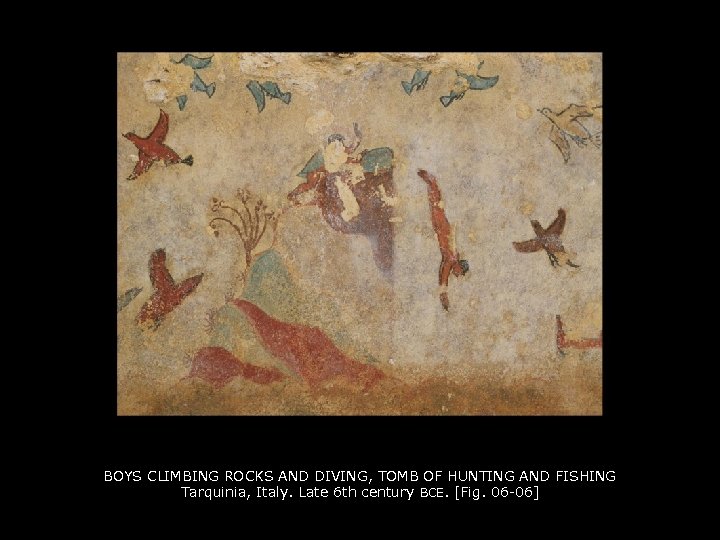 BOYS CLIMBING ROCKS AND DIVING, TOMB OF HUNTING AND FISHING Tarquinia, Italy. Late 6