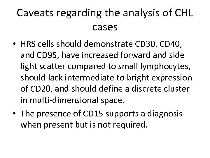 Caveats regarding the analysis of CHL cases • HRS cells should demonstrate CD 30,