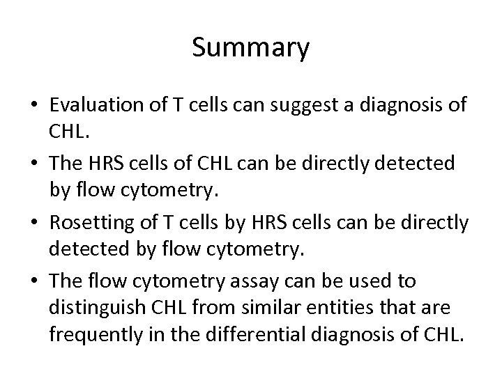 Summary • Evaluation of T cells can suggest a diagnosis of CHL. • The