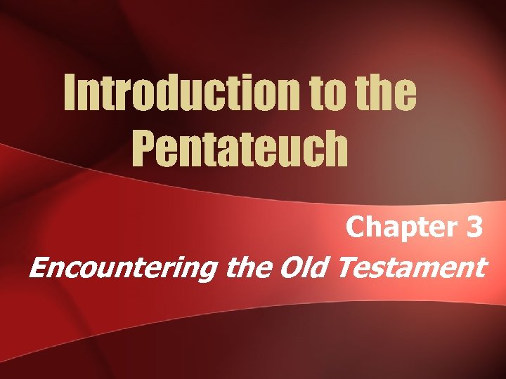 Introduction to the Pentateuch Chapter 3 Encountering the Old Testament 