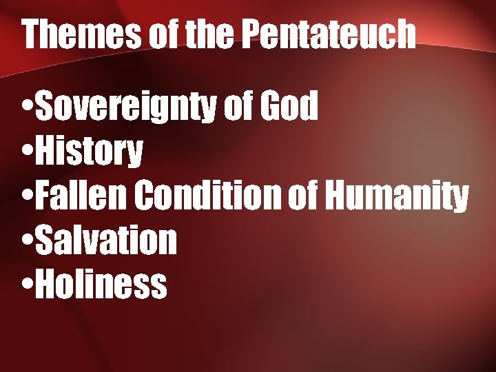 Themes of the Pentateuch • Sovereignty of God • History • Fallen Condition of