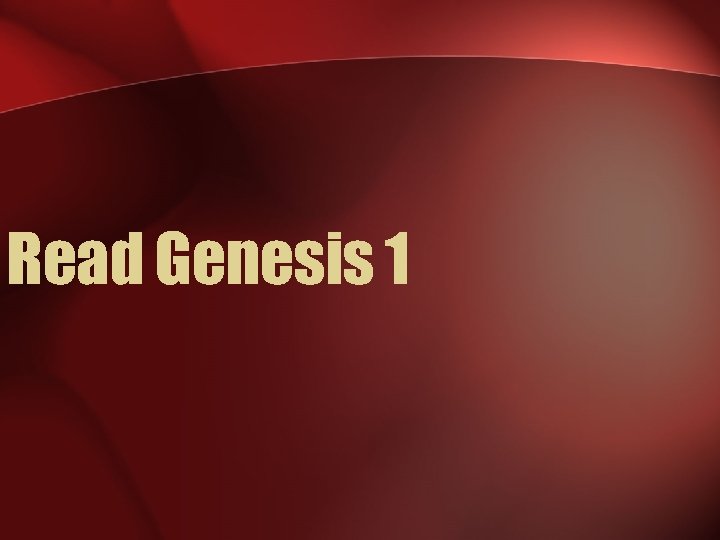 Read Genesis 1 