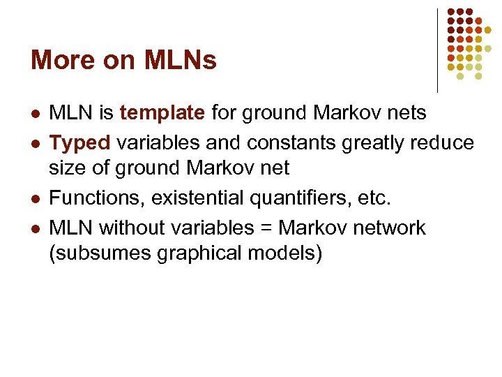 More on MLNs l l MLN is template for ground Markov nets Typed variables