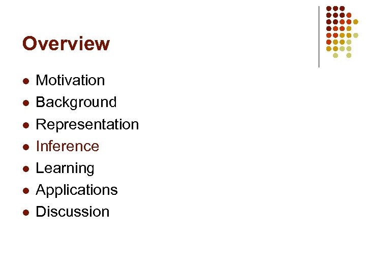 Overview l l l l Motivation Background Representation Inference Learning Applications Discussion 