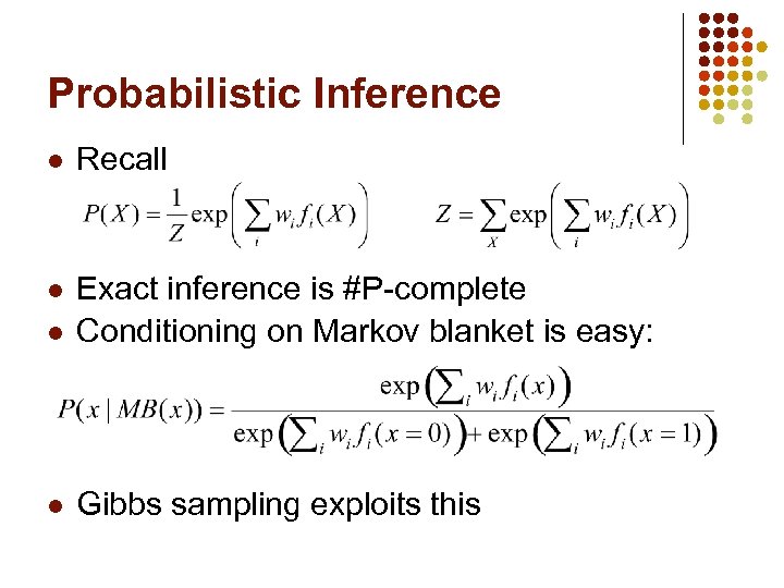 Probabilistic Inference l Recall l l Exact inference is #P-complete Conditioning on Markov blanket