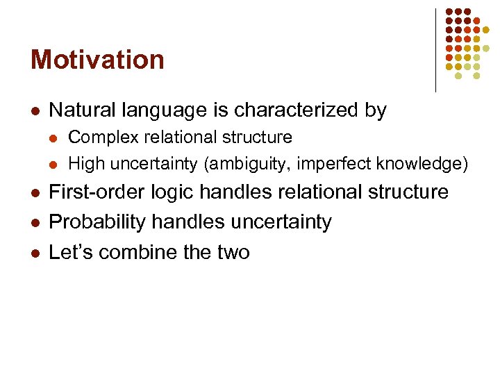 Motivation l Natural language is characterized by l l l Complex relational structure High
