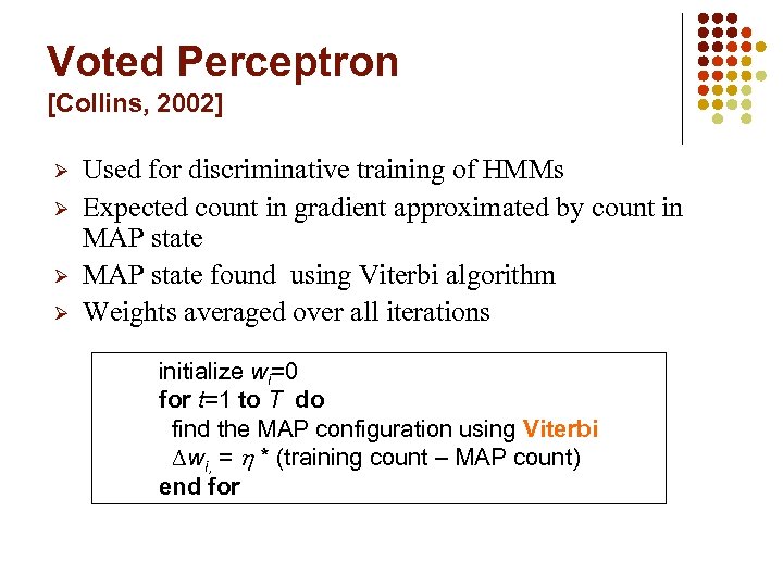 Voted Perceptron [Collins, 2002] Ø Ø Used for discriminative training of HMMs Expected count