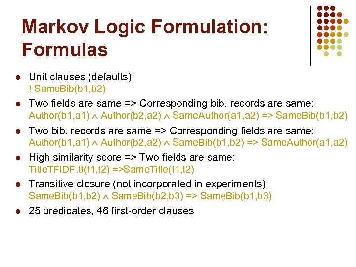 Markov Logic Formulation: Formulas l l l Unit clauses (defaults): ! Same. Bib(b 1,