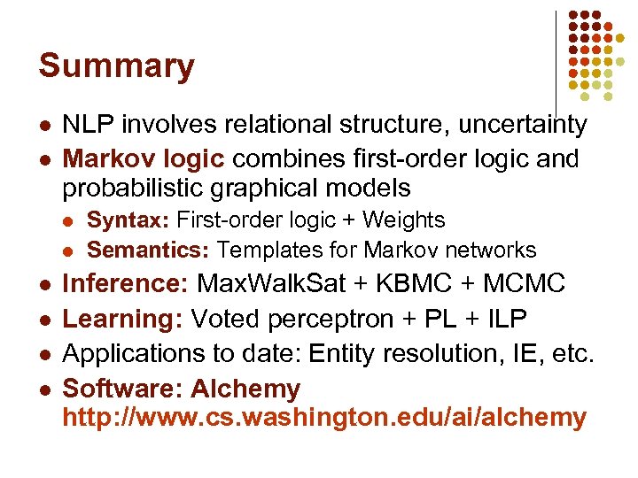 Summary l l NLP involves relational structure, uncertainty Markov logic combines first-order logic and
