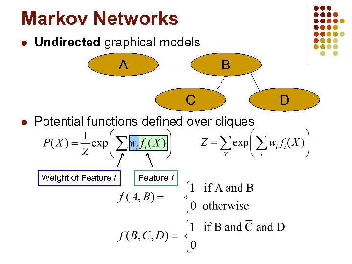 Markov Networks l Undirected graphical models A B C l Potential functions defined over