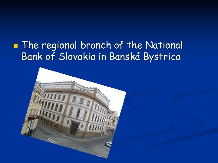 n The regional branch of the National Bank of Slovakia in Banská Bystrica 