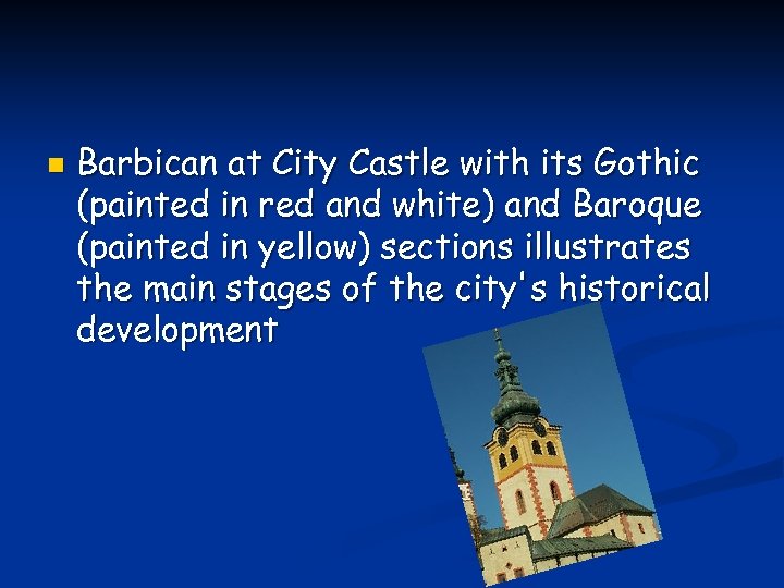 n Barbican at City Castle with its Gothic (painted in red and white) and