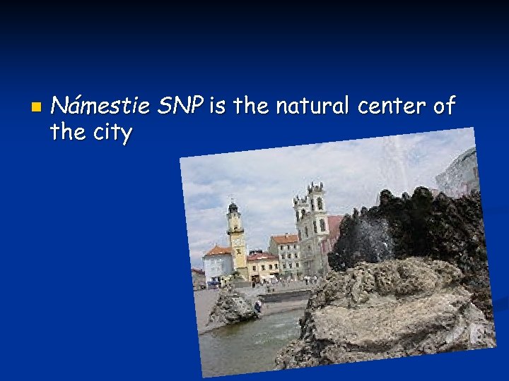 n Námestie SNP is the natural center of the city 