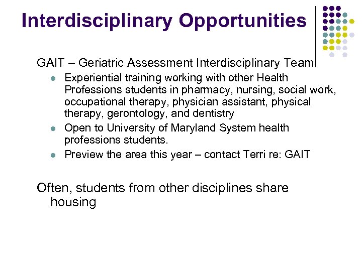 Interdisciplinary Opportunities GAIT – Geriatric Assessment Interdisciplinary Team l l l Experiential training working