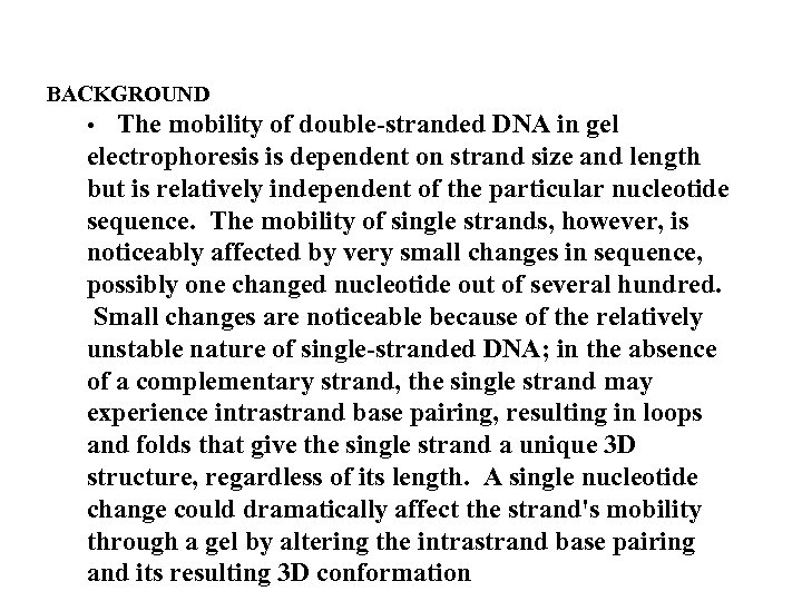 BACKGROUND • The mobility of double-stranded DNA in gel electrophoresis is dependent on strand