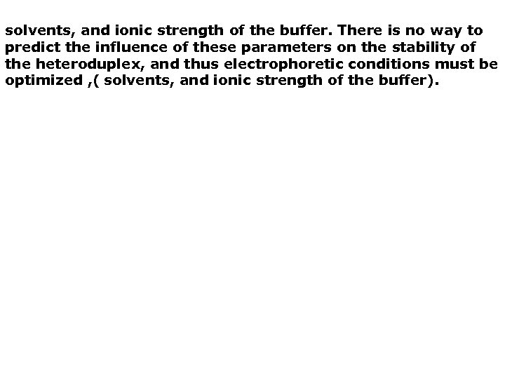 solvents, and ionic strength of the buffer. There is no way to predict the