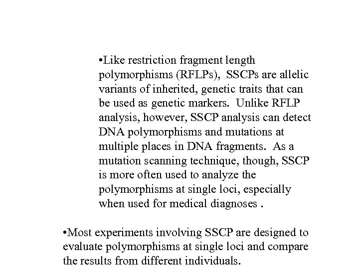  • Like restriction fragment length polymorphisms (RFLPs), SSCPs are allelic variants of inherited,