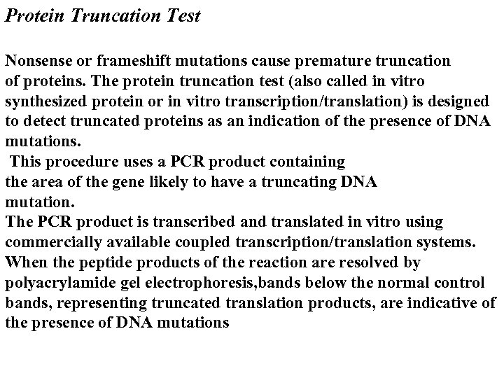 Protein Truncation Test Nonsense or frameshift mutations cause premature truncation of proteins. The protein