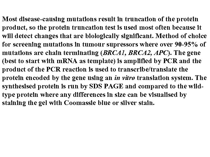 Most disease-causing mutations result in truncation of the protein product, so the protein truncation