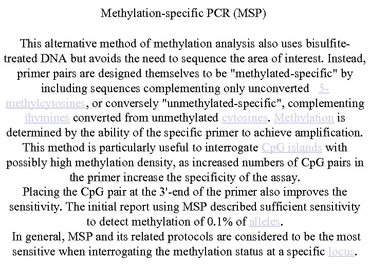 Methylation-specific PCR (MSP) This alternative method of methylation analysis also uses bisulfitetreated DNA but