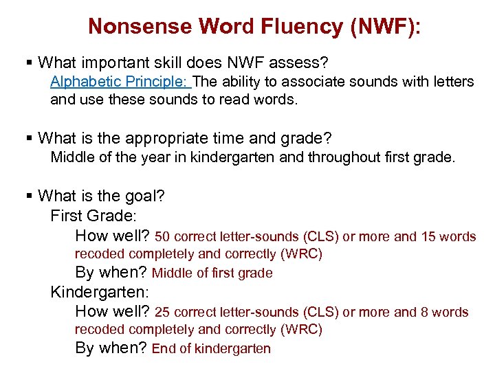 Nonsense Word Fluency (NWF): § What important skill does NWF assess? Alphabetic Principle: The