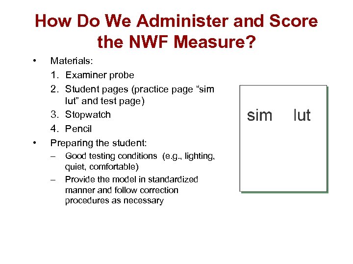 How Do We Administer and Score the NWF Measure? • • Materials: 1. Examiner