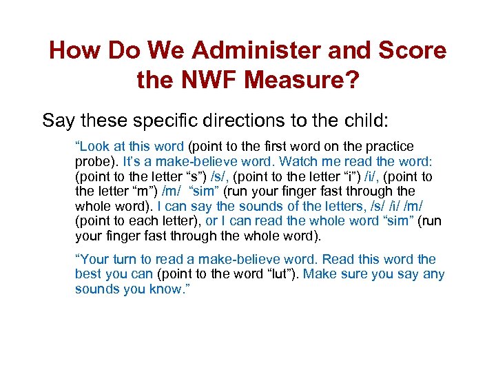 How Do We Administer and Score the NWF Measure? Say these specific directions to