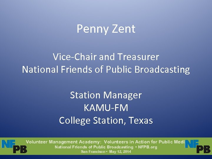 Penny Zent Vice-Chair and Treasurer National Friends of Public Broadcasting Station Manager KAMU-FM College