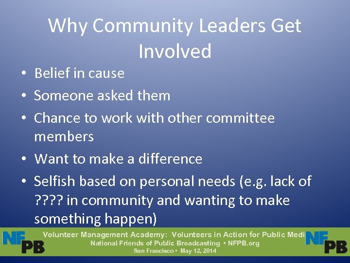 Why Community Leaders Get Involved • Belief in cause • Someone asked them •