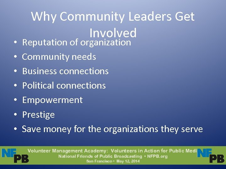  • • Why Community Leaders Get Involved Reputation of organization Community needs Business