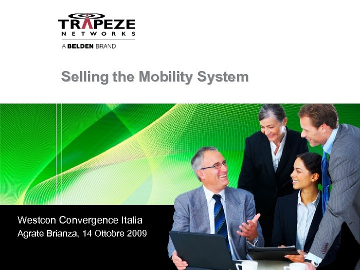 Selling the Mobility System Westcon Convergence Italia Agrate Brianza, 14 Ottobre 2009 